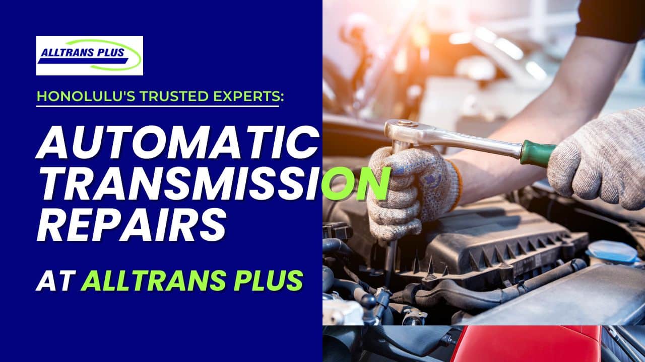 Automatic Transmission Repair Services in Honolulu