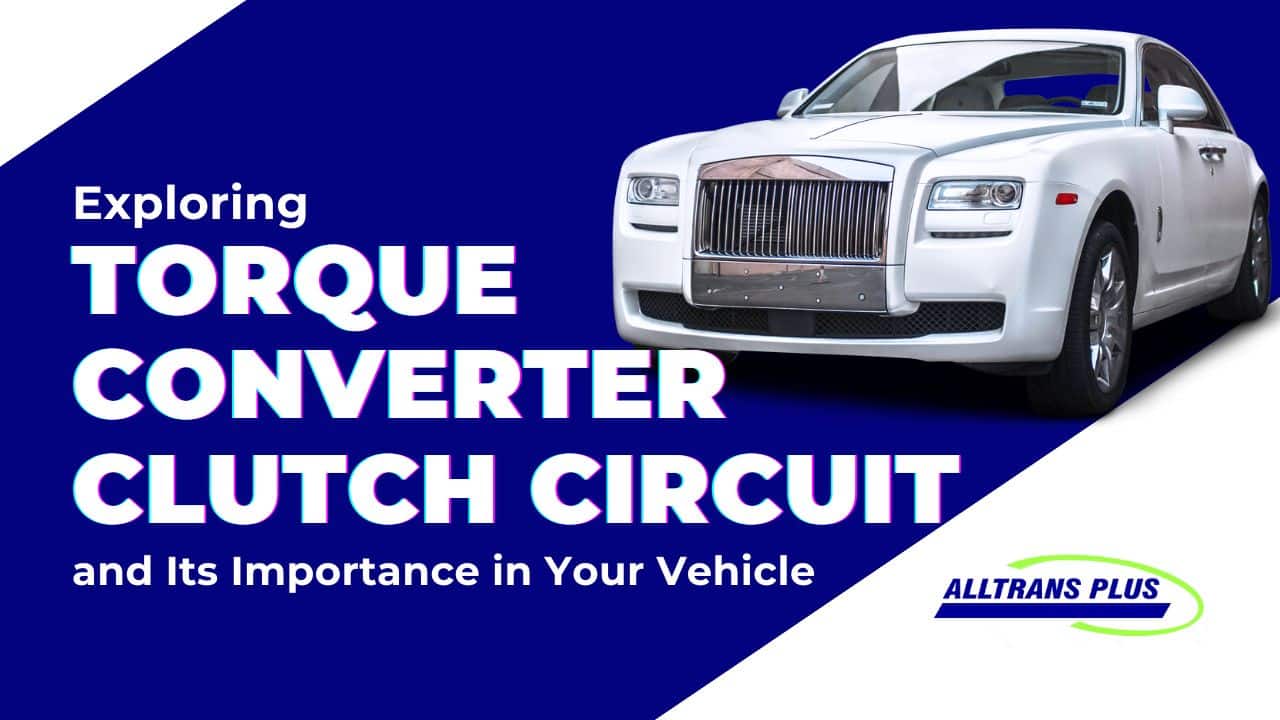 Exploring Torque Converter Clutch Circuit and Its Importance in Your ...